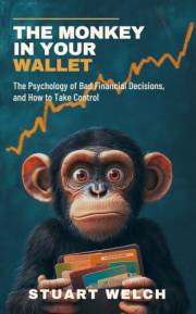 The Monkey In Your Wallet: The Psychology Of Bad Financial Decisions And How To Take Control