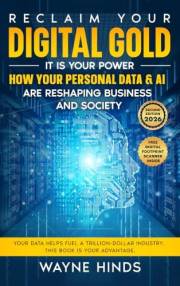 Reclaim Your Digital Gold: How AI and Big Tech Are Profiting From Your Personal Data — and the Practical Steps to Take Back Y