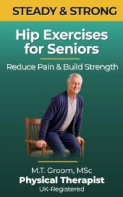 Steady & Strong - Hip Exercises for Seniors: A Physical Therapist's Program to Reduce Pain, Build Strength and Prevent Falls