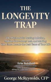The Longevity Trap: The Playbook for Beating Inflation, Making Your Money Last, and Turning Your Extra Decade into the Best Y