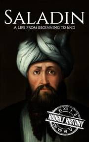 Saladin: A Life from Beginning to End (Military Biographies)