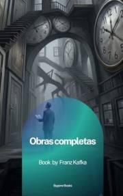 Obras completas: Franz Kafka (Spanish Edition)