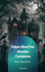 Edgar Allan Poe: Novelas Completas (Spanish Edition)