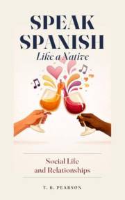 Speak Spanish Like a Native: Social Life and Relationships
