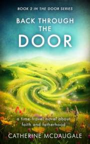Back Through the Door: a time-travel novel about faith and fatherhood (The Door Series Book 2)