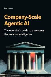 Company-Scale Agentic Al: The operator's guide to a company that runs on intelligence