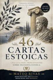 46 Cartas Estoicas para el Alma: Una Guía para Principiantes sobre Filosofía Estoica (Spanish Edition)