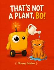 That's Not a Plant, Bo!: A Funny First Book About AI and How Robots Learn (Bo Gets It Wrong 1)