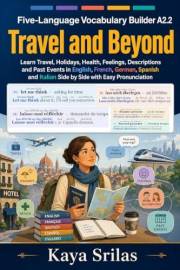 Five-Language Vocabulary Builder A2.2 — Travel and Beyond: Learn Travel, Holidays, Health, Feelings, Descriptions and Past Ev