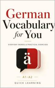German Vocabulary for You: Learn German for Beginners A1–A2: Everyday Words, Useful Phrases, and Practical Exercises