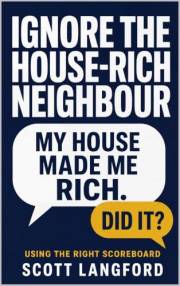 Personal Finance for Beginners: Ignore the House-Rich Neighbour: Using the Right Scoreboard (Scott Langford's Beginner Financ