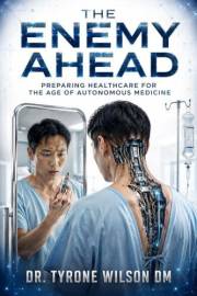 The Enemy Ahead: Preparing Healthcare for the Age of Autonomous Medicine (The Future of Healthcare Cybersecurity Series Book