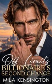 Off Limits Billionaire’s Second Chance: An Enemies to Lovers Forced Proximity Romance