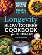 Longevity Slow Cooker Cookbook for Beginners: Easy Blue Zone Crockpot Recipes for Healthy Aging (Healthy Crockpot Diet Recipe