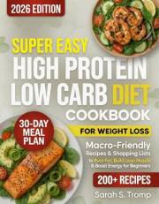 Super Easy High Protein Low Carb Diet Cookbook for Weight Loss: 200+ Macro-Friendly Recipes with 30-Day Meal Plan & Shopping