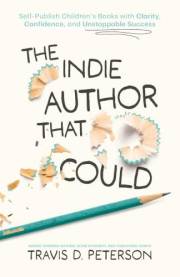 The Indie Author That Could: Self-Publish Children's Books with Clarity, Confidence, and Unstoppable Success