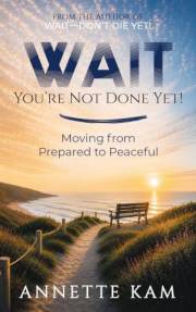 WAIT—You're Not Done Yet!: Moving from Prepared to Peaceful
