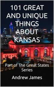 101 GREAT AND UNIQUE THINGS ABOUT KANSAS: Part of The Great States Series