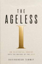 The Ageless I: An Existential Inquiry into the Nature of the Self (The Consciousness & Human Inquiry Collection)