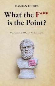 What the F*** is the Point?: One Question. 3,000 years. No clear answer.