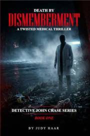Death By Dismemberment: A Twisted Medical Thriller (Detective John Crase Series Book 1)
