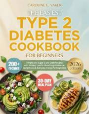 The Easiest Type 2 Diabetes Cookbook: 200+ Simple Low Sugar & Low Carb Recipes with 30-Day Meal Plan and Grocery Lists for Bl