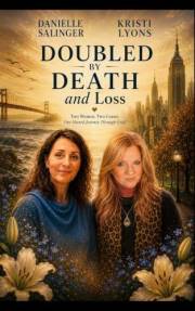 Doubled By Death and Loss: Two Women. Two Coasts. One Shared Journey Through Grief