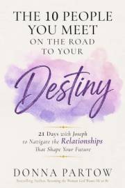 The 10 People You Meet on the Road to Your Destiny: 21 Days with Joseph to Navigate the Relationships That Shape Your Future