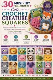 30 Must-Try Collection of Cute Crochet Creature Squares: Design Cute Collectible Creature Squares with Playful Colors, Charmi