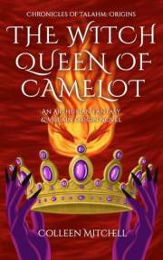 The Witch Queen of Camelot: An Arthurian Fantasy & Villain Origin Novel (Chronicles of Talahm: Origins)