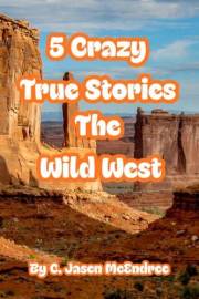 5 Crazy True Stories : The Wild West