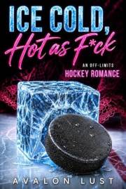 Ice Cold, Hot As F*ck: An Off-Limits Hockey Romance