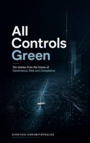 All Controls Green: Ten stories from the future of Governance, Risk and Compliance