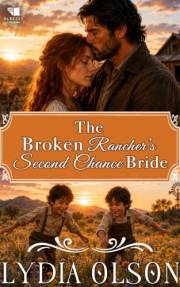 The Broken Rancher’s Second Chance Bride: A Western Historical Romance Book