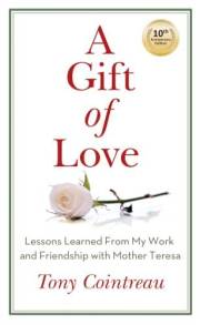 A Gift Of Love: Lessons Learned from My Work and Friendship with Mother Teresa