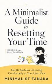 A Minimalist Guide to Resetting Your Time: Gentle Systems for Living Comfortably at Your Own Pace