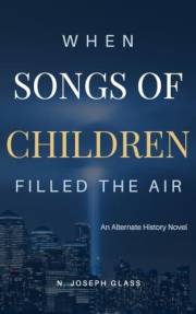 When Songs of Children Filled the Air: A Post 9/11 Alternate History Novel
