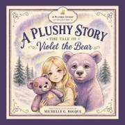 A Plushy Story: The Tale of Violet the Bear