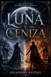 LUNA Y CENIZA : Una Romantasy de Enemigos a Amantes (Spanish Edition)