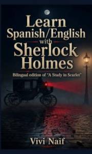 Learn Spanish/English with Sherlock Holmes: Bilingual Edition of A study in Scarlet