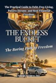 The Endless Bucket - The Boring Path to Freedom: The Practical Guide to Debt-Free Living, Passive Income, and Real Financial