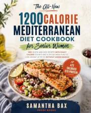 The All-New 1200 Calorie Mediterranean Diet Cookbook for Senior Women: 100+ Quick and Easy Recipes with Exact Calorie Counts
