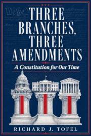 Three Branches, Three Amendments: A Constitution for Our Time
