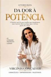 Da Dor à Potência : A história real de uma mulher que transformou suas maiores dores na força que a tornou quem ela é hoje. (
