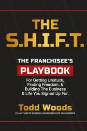 THE S.H.I.F.T.: The Franchisee’s Playbook for Getting Unstuck, Finding Freedom, and Building the Business and Life You Signed