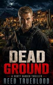 Dead Ground: A Scott Varden Thriller (Scott Varden Thrillers Series Book 1)