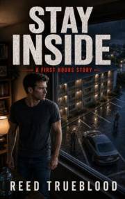 Stay Inside: A First Hours Story (The First Hours Series Book 1)