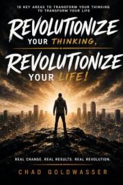 Revolutionize Your Thinking, Revolutionize Your Life