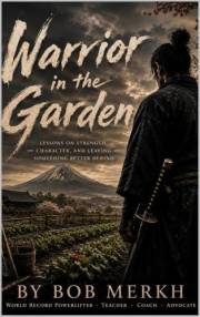 Warrior in the Garden: Lessons on Strength, Character, and Leaving Something Better Behind