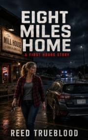 Eight Miles Home: A First Hours Story (The First Hours Series Book 2)